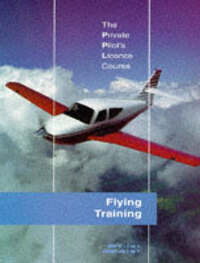 Flying Training (Bk. 1) (The Private Pilot's Licence Course)