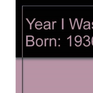Year I Was Born: 1936