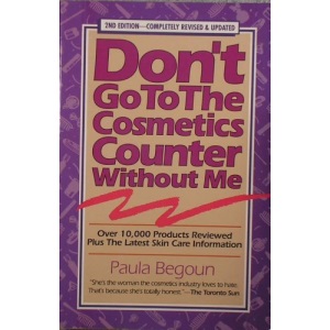 Don't Go to the Cosmetics Counter Without Me: An Eye Opening Guide to Brand Name Cosmetics