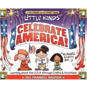 Celebrate America: Learning About the USA Through Crafts and Activities (Williamson Little Hands Book)