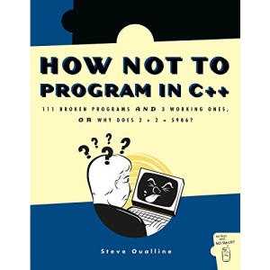 How Not to Program in C++: 111 Broken Programs and 3 Working Ones, or Why Does 2+2=5986?