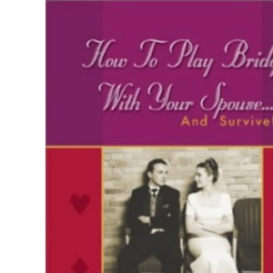 How to Play Bridge with Your Spouse... and Survive!