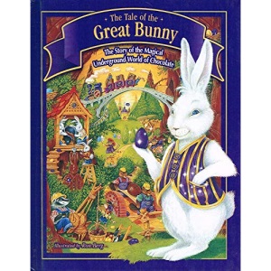 The Tale Of The Great Bunny : " The Story Of The Magical Underground World Of Chocolate"