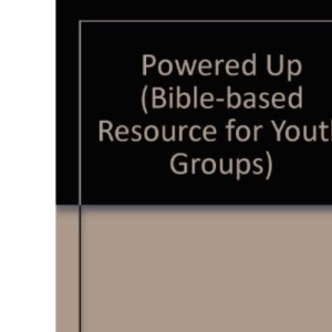 Powered Up (Bible-based Resource for Youth Groups)