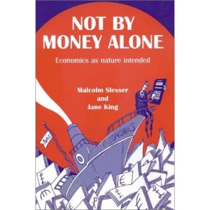 Not by Money Alone: Economics as Nature Intended