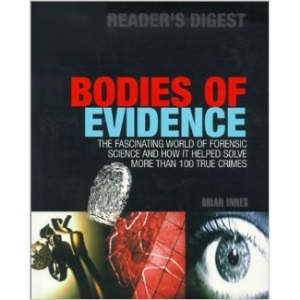 Bodies of Evidence: The World of Forensic Science and How It Helped Solve More Than 100 True Crimes