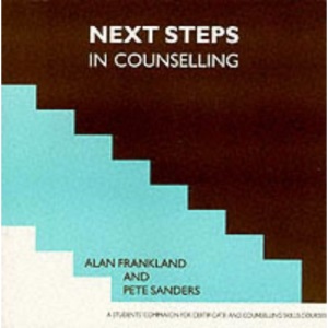 Next Steps in Counselling: a Students' Companion for Certificate and Counselling Course Skills (Steps in Counselling Series): A Student's Companion for Certificate and Counselling Skills Courses