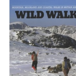 Wild Walks: Mountain, Moorland and Coastal Walks in Britain and Ireland