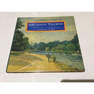 Arcadian Thames: The River Landscape from Hampton to Kew