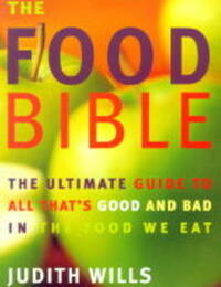 The Food Bible: The Ultimate Guide to All That's Good and Bad in the Food We Eat