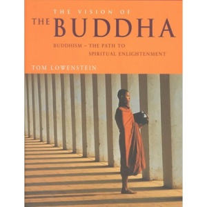 The Vision of the Buddha: Buddhism - The Path to Spiritual Enlightenment
