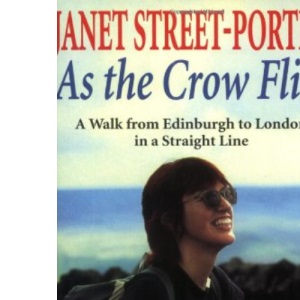 As the Crow Flies: A Walk from Edinburgh to London - in a Straight Line