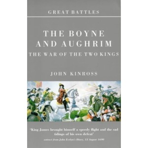 Great Battles: The Boyne And Aughrim: The War Of The Two Kings