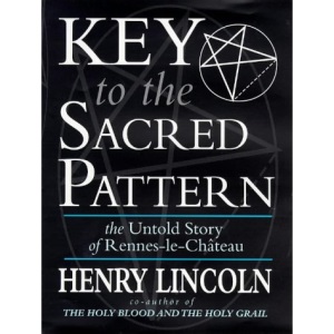 Key To The Sacred Pattern: The Untold Story Of Rennes-le-Chateau