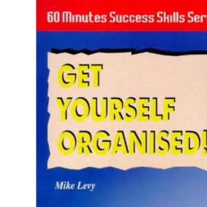 Get Yourself Organised!: In Just 60 Minutes (Sixty Minute Success Skills S.)