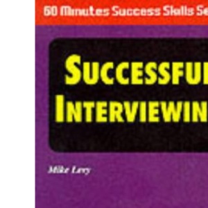 Successful Interviewing!: In Just Sixty Minutes (Sixty Minute Success Skills S.)