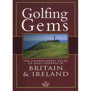 Golfing Gems: The Connoisseurs Guide to Golf Courses in Britain & Ireland