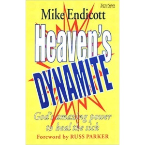 Heaven's Dynamite: God's Amazing Power to Heal the Sick