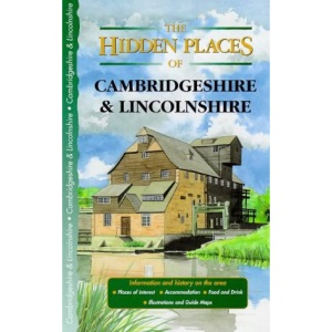 The Hidden Places of Cambridgeshire and Lincolnshire (Hidden Places Travel Guides)