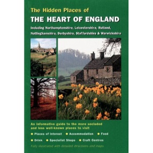 The Hidden Places of the Heart of England: Including Northamptonshire, Leicestershire, Rutland, Nottinghamshire, Derbyshire, Staffordshire & Warwickshire (Hidden Places Travel Guides)