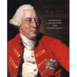 George III & Queen Charlotte : Patronage, Collecting and Court Taste