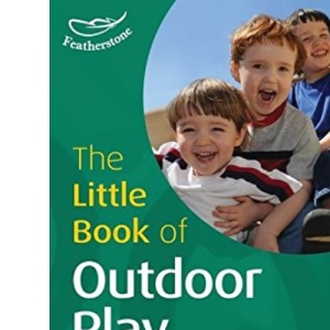 The Little Book of Outdoor Play: Little Books with Big Ideas (Little Books): No. 3