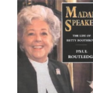 Madam Speaker: The Life of Betty Boothroyd