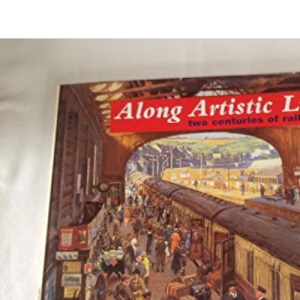 Along Artistic Lines: Two Centuries of Railway Art
