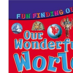 Fun Finding Out About Our Wonderful World (Fun Finding Out Series)