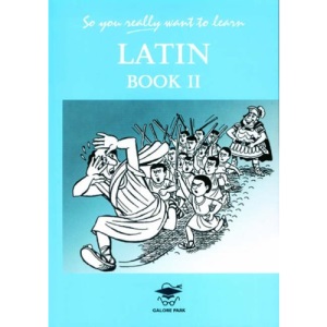 So You Really Want to Learn Latin Book II: A Textbook for Common Entrance and GCSE: Bk. 2