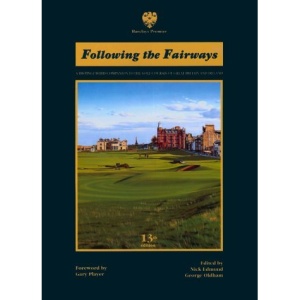 Following the Fairways: A Distinguished Companion to the Golf Courses of Great Britain and Ireland