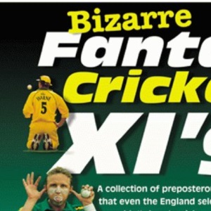 Bizarre Fantasy Cricket XI's (Bizarre fantasy teams)