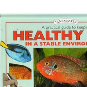 Practical Guide to Keeping Healthy Fish: Essential Advice to Help You Maintain Your Fish in Peak Condition (Tankmaster S.)