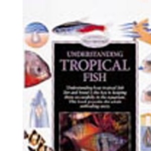 Understanding Tropical Fish (Pond & Aquatic) (Pond & Aquatic S.)