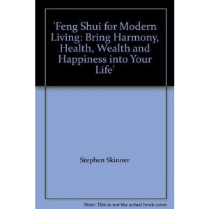 Feng Shui for Modern Living: Bring Harmony, Health, Wealth and Happiness into Your Life