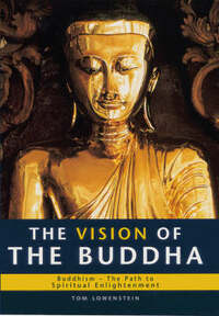 The Vision of the Buddha: Buddhism - The Path to Spiritual Enlightenment (Living wisdom)
