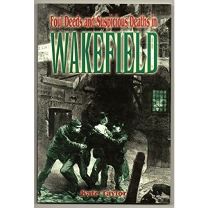 Foul Deeds and Suspicious Deaths in Wakefield (Foul Deeds & Suspicious Deaths)