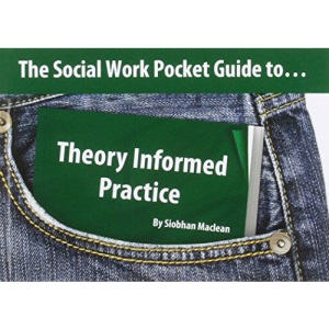 The Social Work Pocket Guide to...Theory Informed Practice
