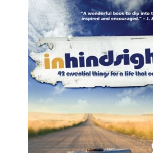 In Hindsight: 42 Essential Things for a Life That Counts