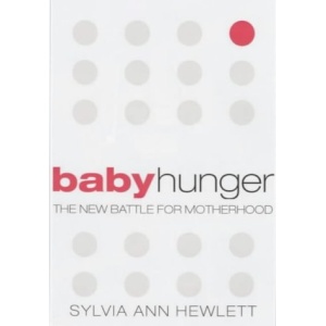 Baby Hunger: The New Battle for Motherhood