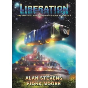 Liberation: The Unofficial and Unauthorised Guide to "Blake's 7"