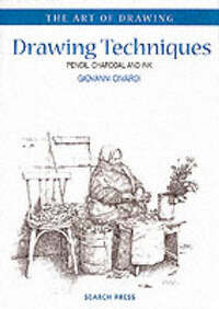 Drawing Techniques: Pencil, Charcoal and Ink (The Art of Drawing)
