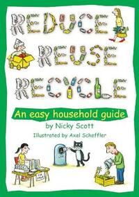 Reduce, Reuse, Recycle!: An Easy Household Guide (Green Books Guides)