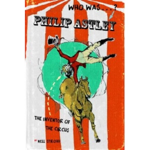 Who Was...? Philip Astley - The Inventor of the Circus
