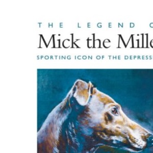 The Legend of Mick the Miller: Sporting Icon of the Depression