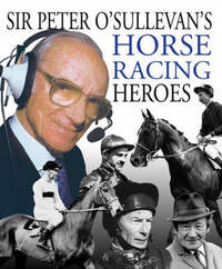 Peter O'Sullevan's Horse Racing Heroes