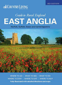 The Country Living Guide to Rural England - East Anglia (Travel Publishing): East Anglia - Norfolk, Suffolk, Essex and Cambridgeshire