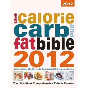 The Calorie, Carb & Fat Bible 2012: The UK's Most Comprehensive Calorie Counter (The Calorie, Carb & Fat Bible: The UK's Most Comprehensive Calorie Counter)