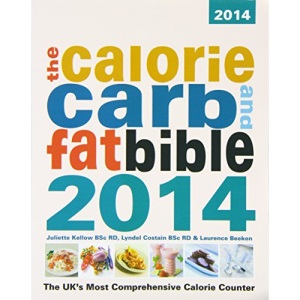 The Calorie, Carb and Fat Bible 2014: The Uk's Most Comprehensive Calorie Counter
