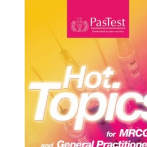 Hot Topics for MRCGP and General Practitioners